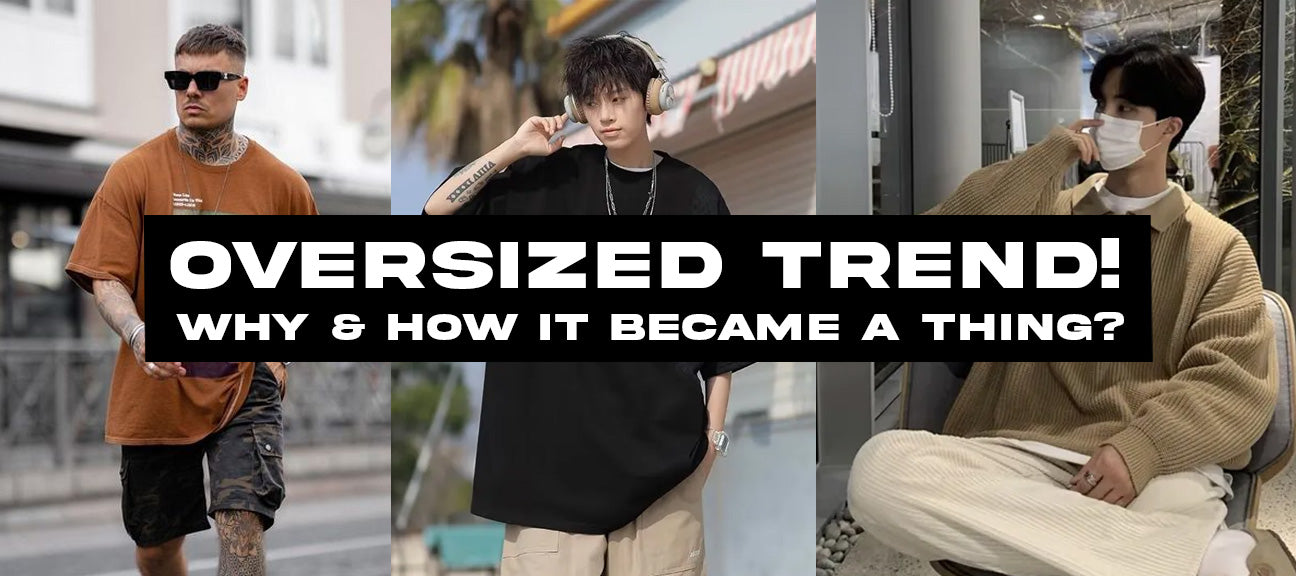 OVERSIZED TREND ! WHY & HOW It became a thing?